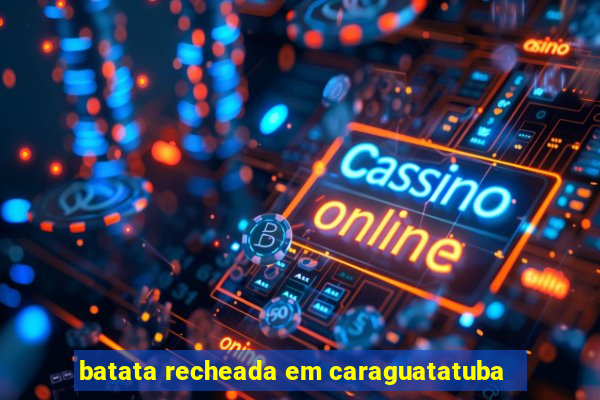 batata recheada em caraguatatuba